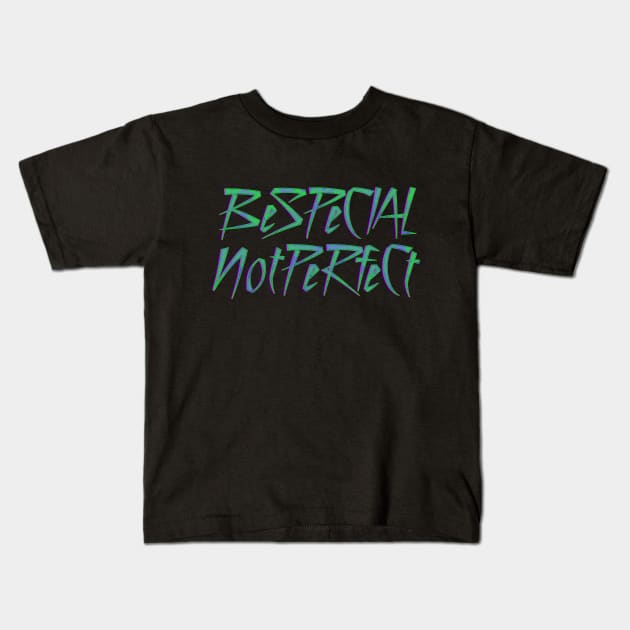 Be Special Not Perfect Kids T-Shirt by Drop23